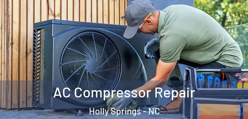 AC Compressor Repair Holly Springs - NC