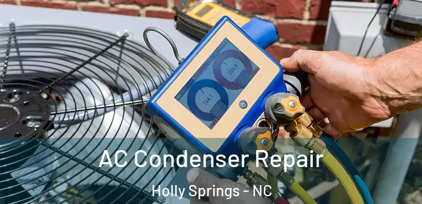  AC Condenser Repair Holly Springs - NC