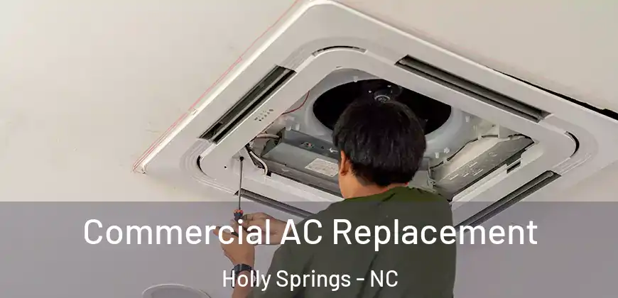 Commercial AC Replacement Holly Springs - NC