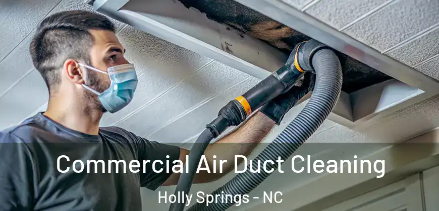  Commercial Air Duct Cleaning Holly Springs - NC