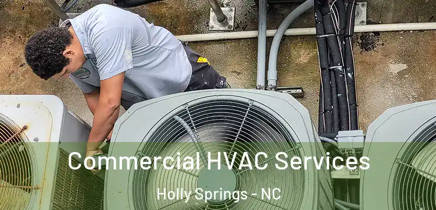  Commercial HVAC Services Holly Springs - NC