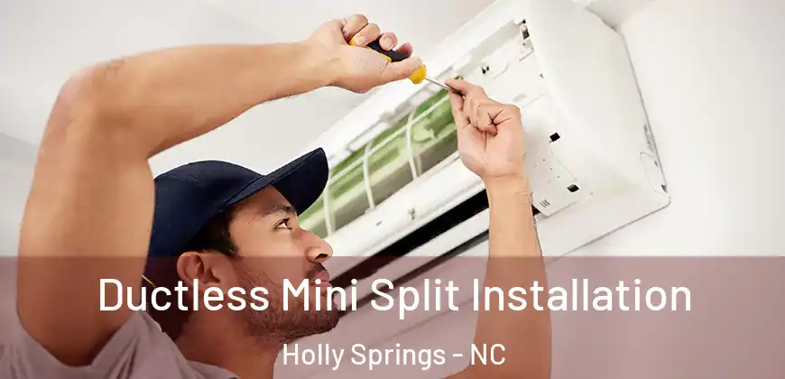 Ductless Mini Split Installation Holly Springs - NC
