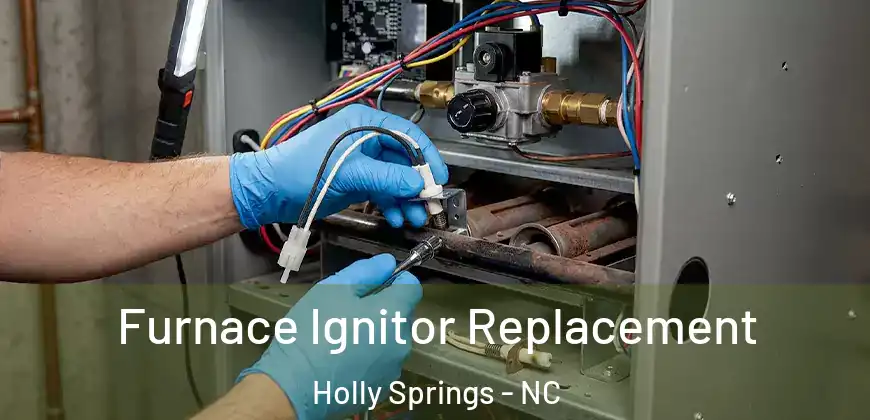  Furnace Ignitor Replacement Holly Springs - NC