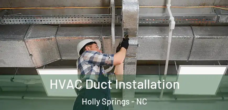 HVAC Duct Installation Holly Springs - NC