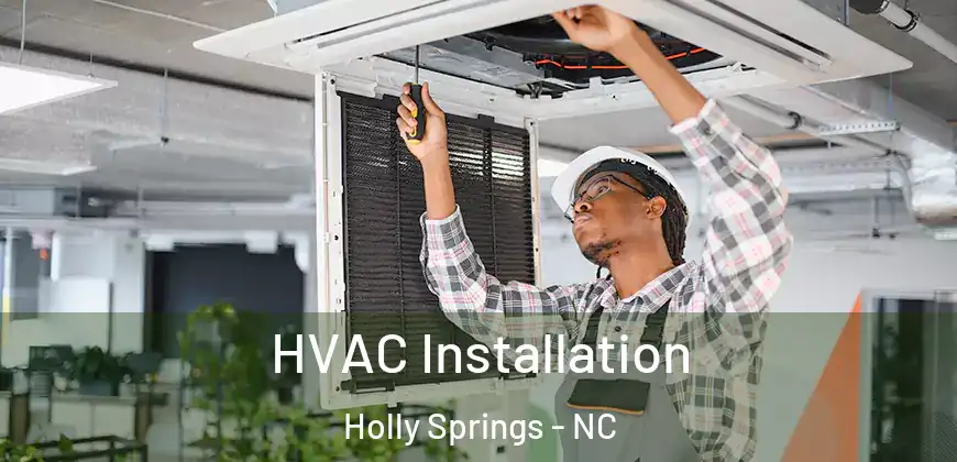  HVAC Installation Holly Springs - NC