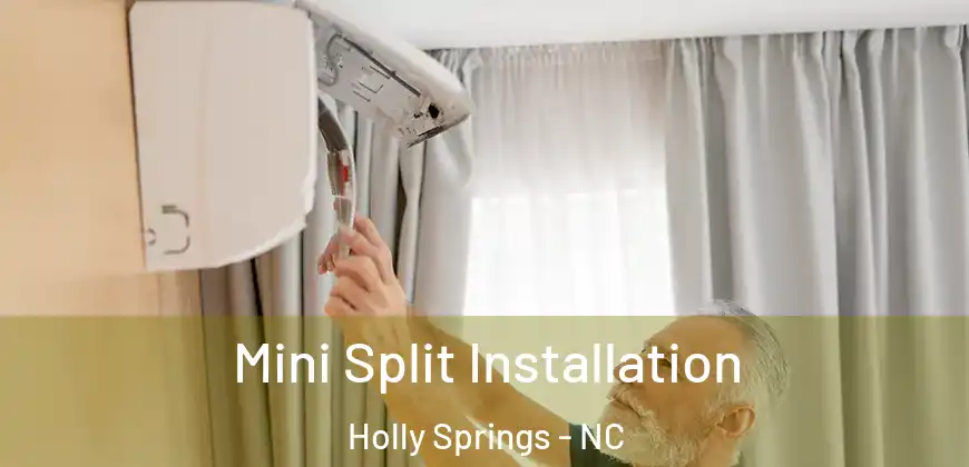 Mini Split Installation Holly Springs - NC