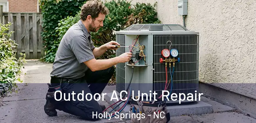  Outdoor AC Unit Repair Holly Springs - NC